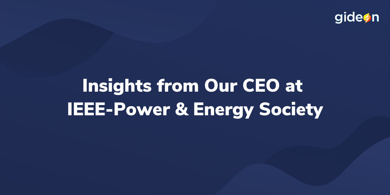 Insights from Our CEO at IEEE-Power & Energy Society